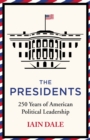Image for The Presidents  : 250 years of American political leadership
