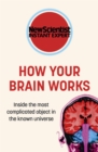 Image for How your brain works  : inside the most complicated object in the known universe
