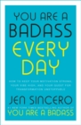 Image for You are a badass every day  : how to keep your motivation strong, your vibe high, and your quest for transformation unstoppable