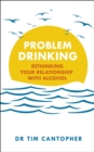 Image for Problem Drinking : Rethinking Your Relationship with Alcohol