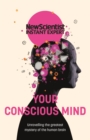 Image for Your conscious mind  : unravelling the greatest mystery of the human brain