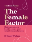 Image for The female factor  : making women&#39;s health count - and what it means for you