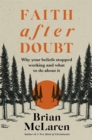 Image for Faith after doubt  : why your beliefs stopped working and what to do about it