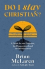 Image for Do I stay Christian?  : a guide for the doubters, the disappointed and the disillusioned