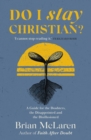 Image for Do I stay Christian?  : a guide for the doubters, the disappointed and the disillusioned
