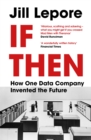 Image for If then  : how one data company invented the future