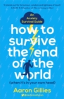 Image for How to Survive the End of the World (When it&#39;s in Your Own Head)