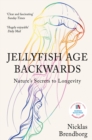 Jellyfish age backwards  : nature's secrets to longevity - Brendborg, Nicklas