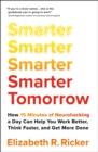 Image for Smarter tomorrow  : how 15 minutes of neurohacking a day can help you work better, think faster, and get more done