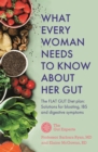 Image for What every woman needs to know about her gut  : the flat gut diet plan