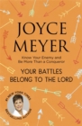 Image for Your battles belong to the lord  : know your enemy and be more than a conqueror