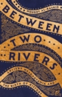 Image for Between Two Rivers : Ancient Mesopotamia and the Birth of History