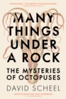 Image for Many things under a rock  : the mysteries of octopuses