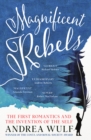 Image for Magnificent rebels  : the first romantics and the invention of the self