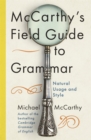 Image for McCarthy&#39;s field guide to grammar  : natural English usage and style