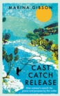 Image for Cast Catch Release : The inspiring and uplifting memoir about fishing, rivers and the power of water