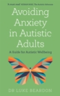 Image for Avoiding anxiety in autistic adults  : a guide for autistic wellbeing