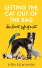Image for Letting the cat out of the bag  : the secret life of a vet