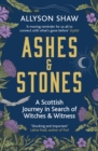 Image for Ashes and stones  : a Scottish journey in search of witches and witness
