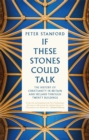 Image for If these stones could talk  : the history of Christianity in Britain and Ireland through twenty-one buildings