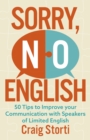 Image for Sorry no English  : 50 tips for communicating with speakers of limited English