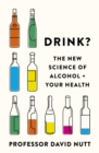 Image for Drink?  : the new science of alcohol + your health