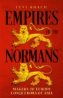 Image for Empires of the Normans  : makers of Europe, conquerors of Asia