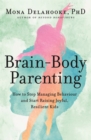 Image for Brain-body parenting  : how to stop managing behaviour and start raising joyful, resilient kids