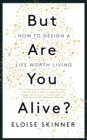 Image for But are you alive?  : how to design a life worth living