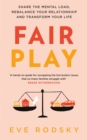 Image for Fair play  : a game-changing way to share the mental load, rebalance your relationship and transform your life