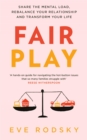 Image for Fair play  : share the mental load, rebalance your relationship and transform your life