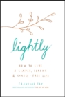 Image for Lightly  : how to live a simple, serene &amp; stress-free life