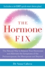 Image for The hormone fix  : the natural way to balance your hormones and alleviate the symptoms of the perimenopause, the menopause and beyond
