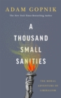 Image for A thousand small sanities  : the moral adventure of liberalism