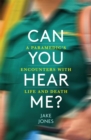 Image for Can you hear me?  : a paramedic&#39;s encounters with life and death