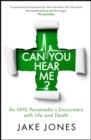 Can you hear me?  : a paramedic's encounters with life and death - Jones, Jake