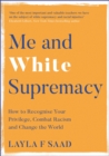 Image for Me and white supremacy  : combat racism, change the world, and become a good ancestor