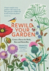 Image for Rewild your garden  : create a haven for birds, bees and butterflies
