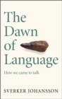 Image for The dawn of language  : axes, lies, midwifery and how we came to talk