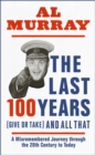 Image for The last 100 years (give or take) and all that  : a misremembered journey through the 20th century