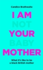 Image for I Am Not Your Baby Mother