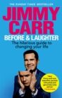 Before & laughter  : the hilarious guide to changing your life - Carr, Jimmy