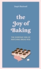 Image for The joy of baking  : the everyday zen of watching bread rise
