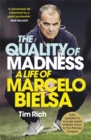 Image for The quality of madness  : a life of Marcelo Bielsa