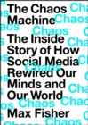 Image for The chaos machine  : the inside story of how social media rewired our minds and our world