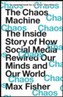 Image for The chaos machine  : the inside story of how social media rewired our minds and our world