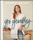 Image for Go gently  : actionable steps to nurture yourself and the planet