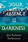 Image for Your Absence is Darkness