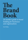 Image for The brand book  : an insider&#39;s guide to brand building for businesses and organizations