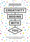 Image for Creativity begins with you  : 31 practical workshops to explore your creative potential